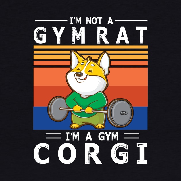I'm Not A Gym Rat I'm A Gym Corgi Happy Dog Mommy Mother Daddy Father Gymer Summer Days by bakhanh123